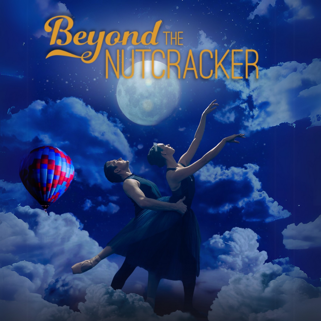 A theatrical poster titled 'Beyond the Nutcracker' features two ballerinas performing on a cloud-covered stage set against a starry night sky with a full moon. A colorful hot air balloon floats nearby.